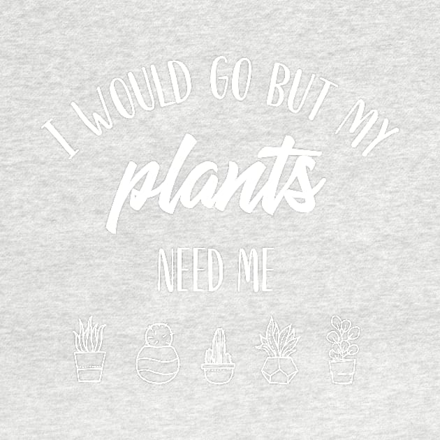 I would go but my plants need me. by Thistle Kent